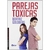 PAREJAS TOXICAS