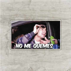 No me quemes