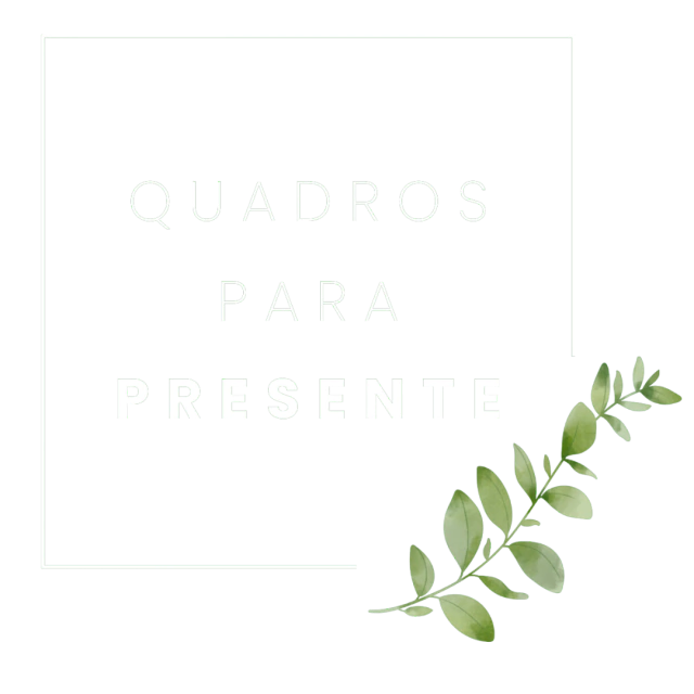 QUADROS PARA PRESENTE