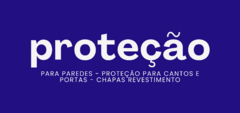 Banner da categoria PROTEÇÃO PARA PAREDES - PROTEÇÃO PARA CANTOS E PORTAS - CHAPAS REVESTIMENTO