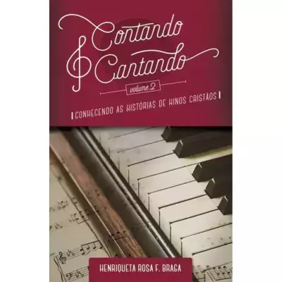 Contando e Cantando - Conhecendo as histórias de hinos cristão VOL. 2