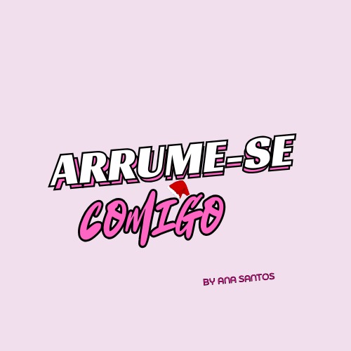 Arrume-se comigo By Ana