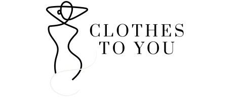 Clothes to you