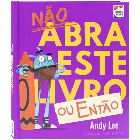 Livro Infantil Não Abra Este Livro.. Ou Então... Happy Books