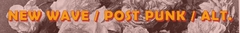 Banner de la categoría New Wave / Post Punk / Alternativo