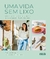 Uma vida sem Lixo: Guia para reduzir o desperdício na sua casa e simplificar a vida