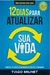 12 Dias para atualizar sua Vida: Como ser relevante em um mundo de constantes mudanças