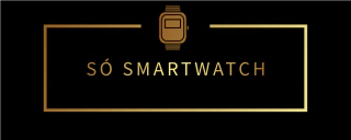 SÓ SMARTWATCH 