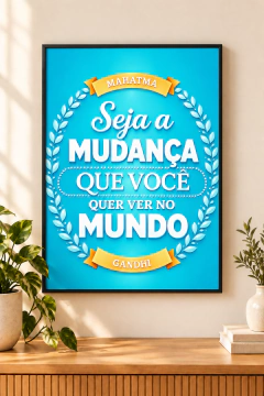 Seja a mudança que você quer ver no mundo