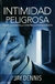 Intimidad peligrosa [Libro] Únete a la batalla en contra de la pornografía