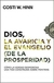 Dios La Avaricia Y El Evangelio De La Prosperidad Como La Verdad Desmorona Una Vida Construida Sobre Mentiras