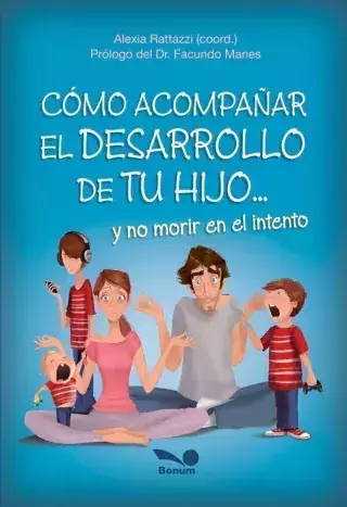Como acompañar el desarrollo de tu hijo, y no morir en el intento. Alexia Ratazzi - comprar online