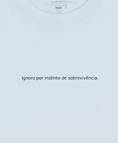 Imagem do Camiseta Ignoro por Instinto de Sobrevivência - Coleção Statements