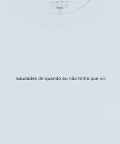 Camiseta Saudade de Quando Eu Não Tinha Que Vir - Coleção Statements - comprar online