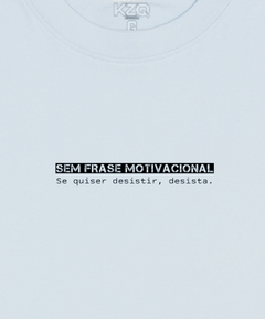 Camiseta Sem Frase Motivacional! Se Quiser Desistir, Desista - Coleção Statements - loja online