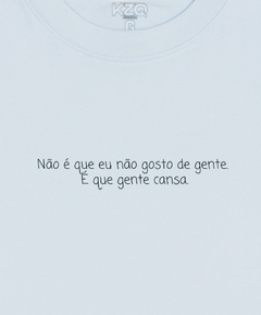 Camiseta Não É Que Eu Não Gosto de Gente. É Que Gente Cansa - Coleção Statements - comprar online