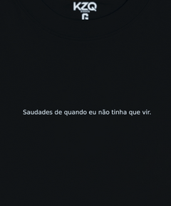 Imagem do Camiseta Saudade de Quando Eu Não Tinha Que Vir - Coleção Statements