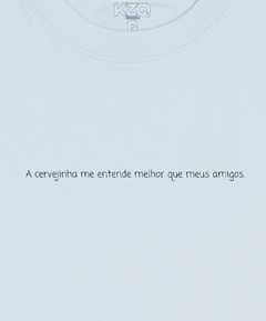 Camiseta A Cervejinha Me Entende Melhor Que Meus Amigos - Coleção Statements - loja online