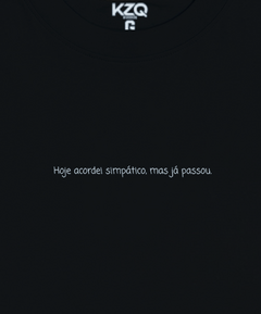 Camiseta Hoje Acordei Simpático, Mas Já Passou - Coleção Statements - comprar online