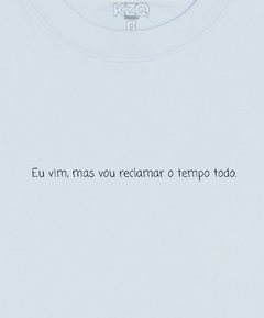 Camiseta Eu Vim, Mas Vou Reclamar o Tempo Todo - Coleção Statements - comprar online