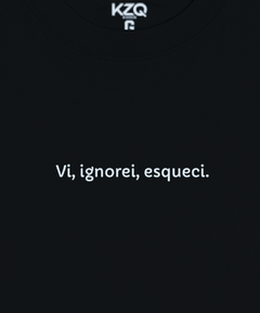 Camiseta Vi, Ignorei, Esqueci - Coleção Statements - comprar online