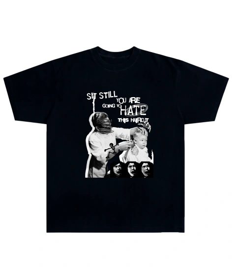Camiseta Algodão - Sit Still You Are Going to Hate Haircut