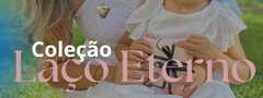 Banner da categoria COLEÇÃO LAÇO ETERNO