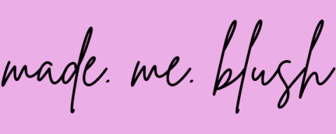 Made me Blush