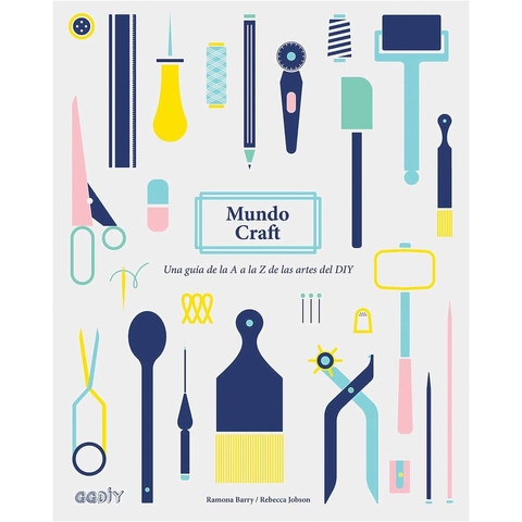 Mundo Craft. Una Guía De La A A La Z De Las Artes Diy