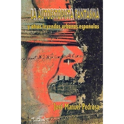 La Autoestopista Fantasma Y Otras Leyendas Urbanas Españolas