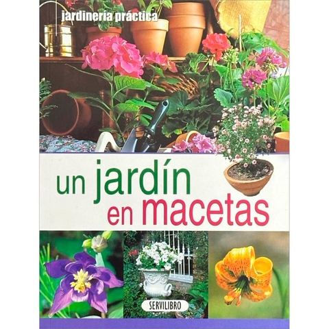 Un Jardín En Macetas. Jardinería Practica