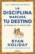 La disciplina marcará tu destino - Ryan Holiday