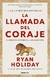 La llamada del coraje - Ryan Holiday