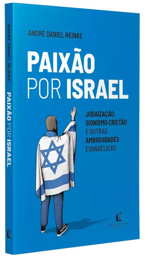 Paixão por Israel | Judaização, sionismo cristão e outras ambiguidades evangélicas | Thomas Nelson
