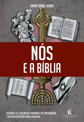 Nós e a Bíblia | História, fé e cultura do judaísmo e do cristianismo e sua relação com a Bíblia Sagrada | Thomas Nelson