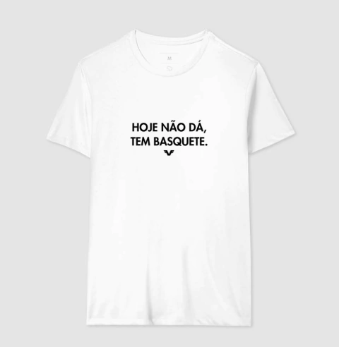 Camiseta Hoje não dá. Tem Basquete. - Vamos Viver | Vista o que Você Vibra!