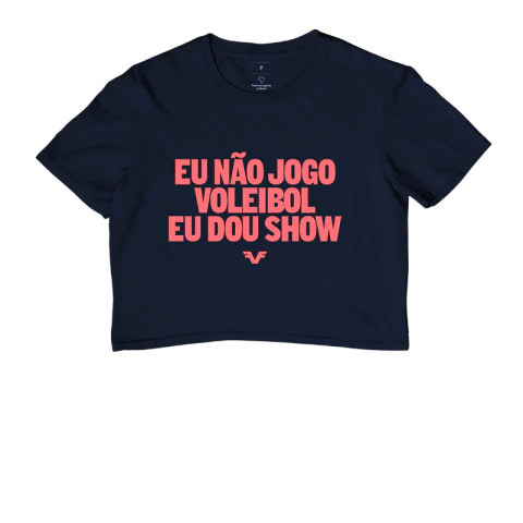 Cropped Eu não jogo voleibol, eu dou show. - comprar online