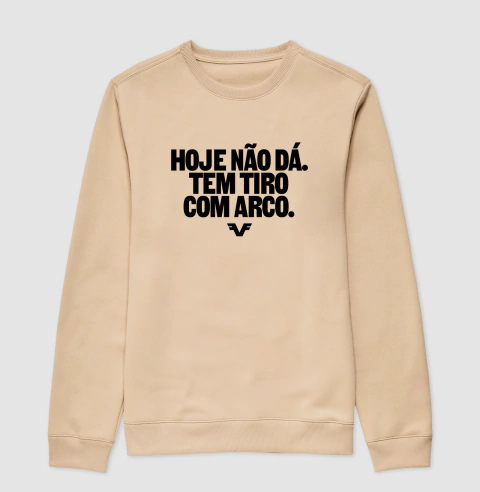 Suéter Moletom Hoje Não Dá. Tem Tiro com Arco. na internet