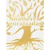 MULHERES ENRAIZADAS