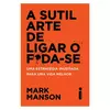 A SUTIL ARTE DE LIGAR O FODA-SE - comprar online