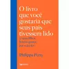 O LIVRO QUE VOCÊ GOSTARIA QUE SEUS PAIS TIVESSEM LIDO - comprar online