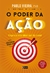 O Poder da Ação - Faça sua Vida Sair do Papel - Autor: Vieira, Paulo [novo]