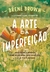 A Arte da Imperfeicao - Autor: Brene Brown (2020) [novo]