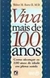 Viva Mais de 100 Anos (como Alcançar os 100 Anos de Idade em Plena Saúde) - Autor: Walter M. Bortz (1995) [usado]