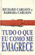 Tudo o que Eu Como Me Emagrece - Autor: Richard Carlson e Barbara Carlson (1991) [usado]