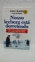Nosso Iceberg Está Derretendo - Autor: John Kotter e Holger Rathgeber (2007) [usado]