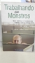 Trabalhando com Monstros - Autor: Dr. John Clarke (2011) [usado]