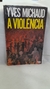 A Violência -série Fundamentos- - Autor: Yves Michaud (1989) [usado]