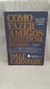 Como Fazer Amigos e Influenciar Pessoas - Autor: Dale Carnegie (2012) [usado] na internet