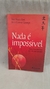Nada é Impossível - Autor: Ênio Maçaki Hara, Fábio Dummer Camargo (2009) [usado]